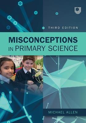 The front cover for Misconceptions in primary science by Michael Allen, third edition. Featuring an artwork of some connections and a photo of two smiling primary school children with a plant in their classroom.