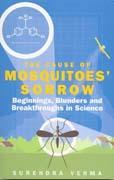 Cover of The cause of mosquitoes' sorrow: beginnings, blunders and breakthroughs in science