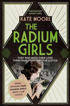 The front cover for Kate Moore's Radium Girls They paid with their lives their final fight was for justice. It feature a photo of a young woman in a factory painting the dial on an alarm clock.