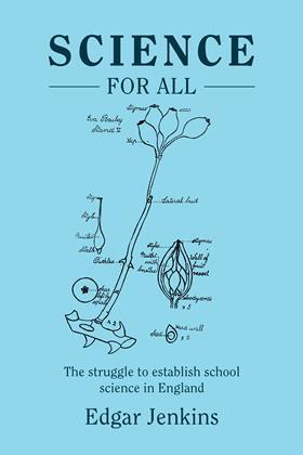 Book cover, blue with illustration. The book is Science for All: The struggle to establish school science in England by Edgar Jenkins