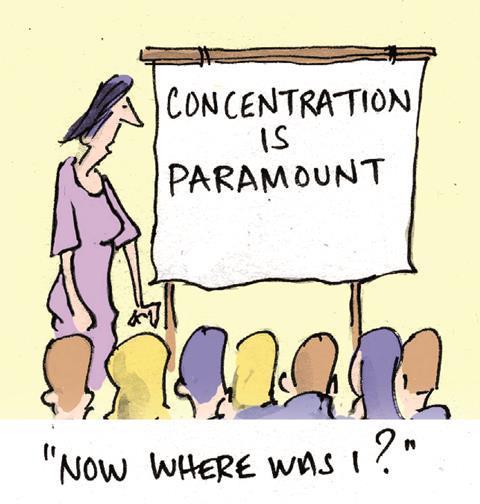 A cartoon: 'concentration is paramount... now where was I?'